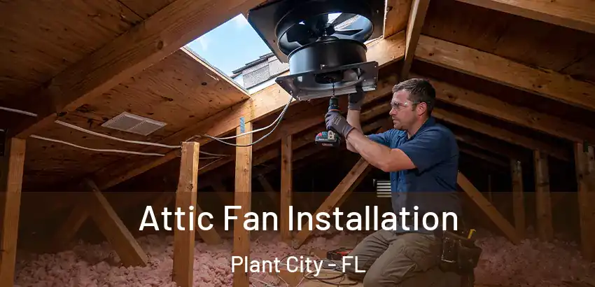 Attic Fan Installation Plant City - FL