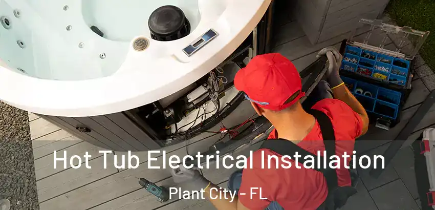 Hot Tub Electrical Installation Plant City - FL