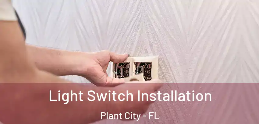 Light Switch Installation Plant City - FL